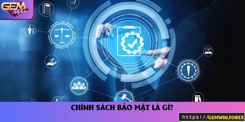 Tìm hiểu thông tin chính sách về bảo mật của Gem Win