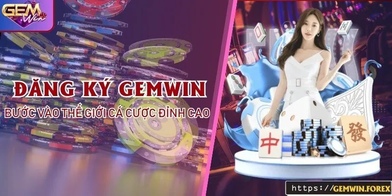 Đăng ký Gemwin - Bước vào thế giới cá cược đỉnh cao