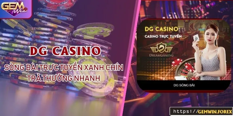 DG Casino Tại Gemwin - Sòng Bài Trực Tuyến Xanh Chín Trả Thưởng Nhanh