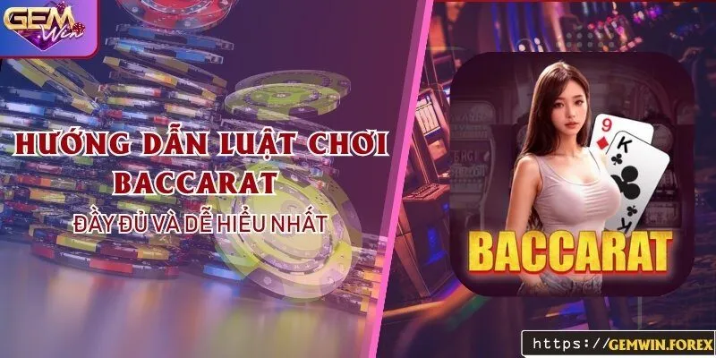 Hướng Dẫn Luật Chơi Baccarat Tại Gemwin Đầy Đủ Và Dễ Hiểu Nhất