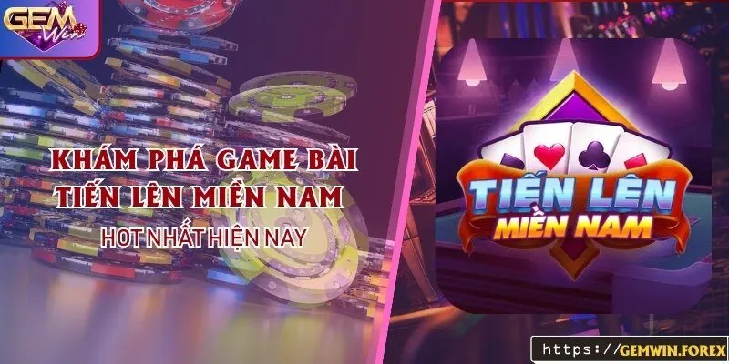 Khám Phá Game Bài Tiến Lên Miền Nam Tại Gemwin Hot Nhất 2024