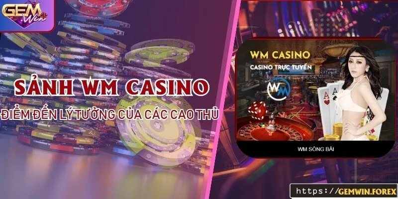 Sảnh WM Casino Tại Gemwin – Điểm Đến Lý Tưởng Của Các Cao Thủ 