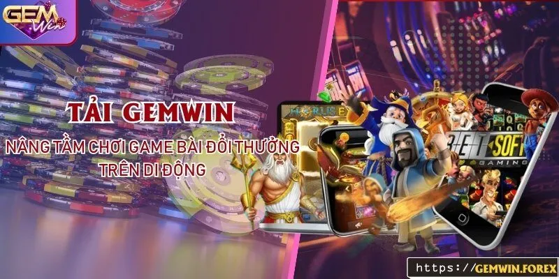 Tải Gemwin nâng tầm chơi game bài đổi thưởng trên di động