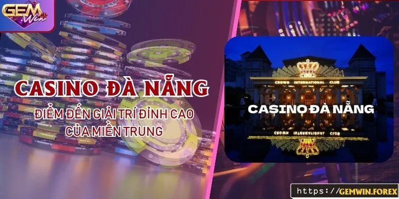 Casino Đà Nẵng - Điểm đến giải trí đỉnh cao của miền Trung