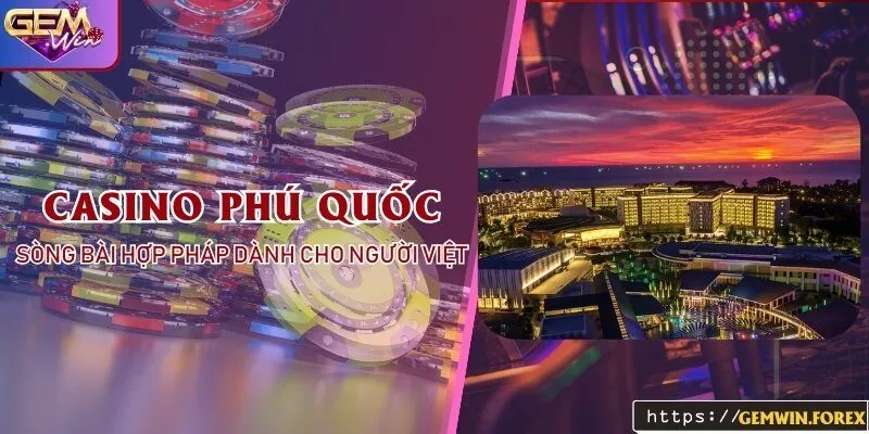 Casino Phú Quốc - Sòng bài hợp pháp dành cho người Việt