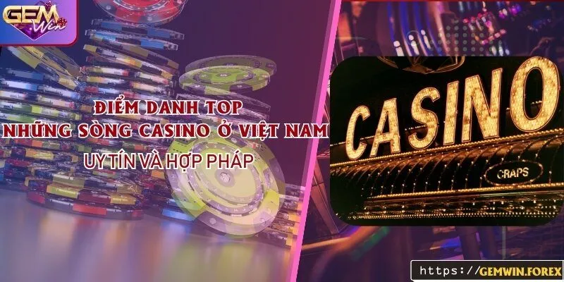 Điểm danh top những sòng casino ở Việt Nam uy tín và hợp pháp