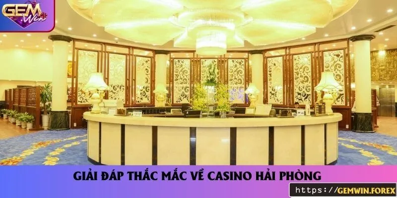 Những thắc mắc thường gặp về casino Đồ Sơn